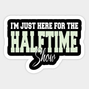 i'm just here for the halftime show Sticker